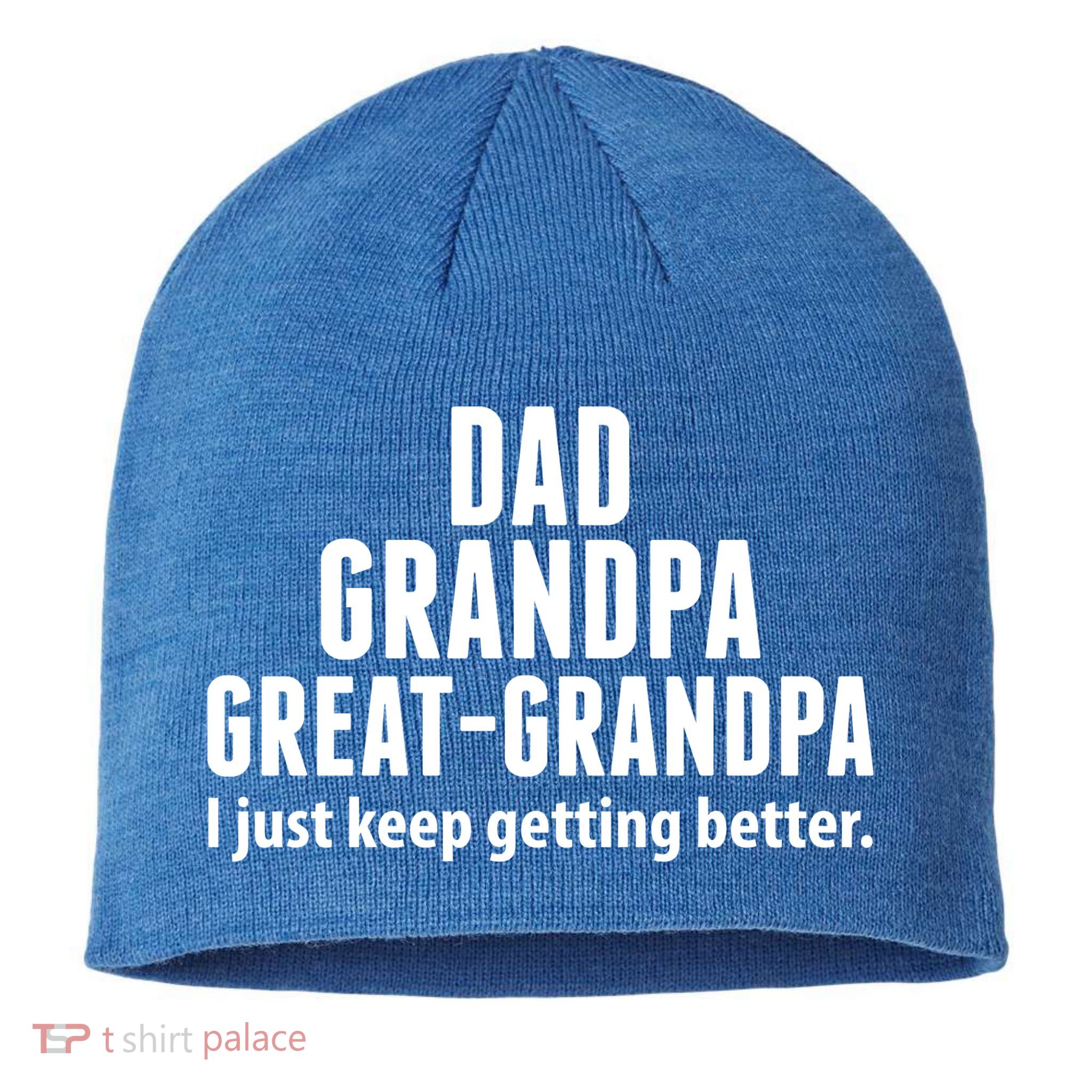 Dad Grandpa Great-Grandpa I Just Keep Getting Better Sustainable Beanie