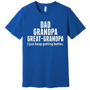 Dad Grandpa Great-Grandpa I Just Keep Getting Better Premium T-Shirt