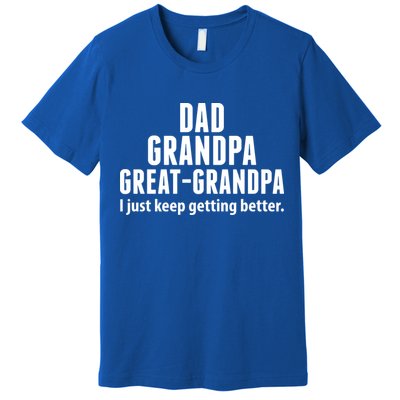 Dad Grandpa Great-Grandpa I Just Keep Getting Better Premium T-Shirt
