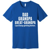 Dad Grandpa Great-Grandpa I Just Keep Getting Better Premium T-Shirt