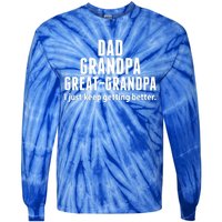 Dad Grandpa Great-Grandpa I Just Keep Getting Better Tie-Dye Long Sleeve Shirt