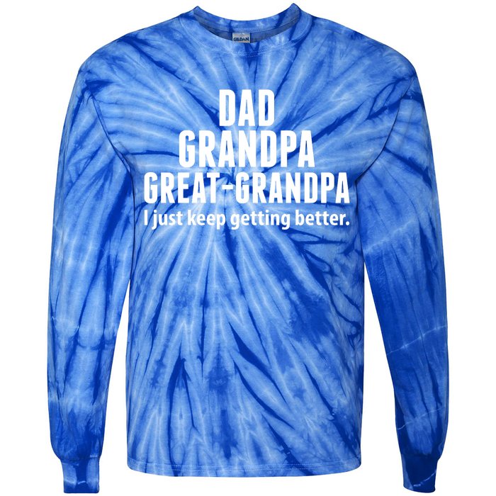 Dad Grandpa Great-Grandpa I Just Keep Getting Better Tie-Dye Long Sleeve Shirt