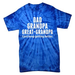 Dad Grandpa Great-Grandpa I Just Keep Getting Better Tie-Dye T-Shirt