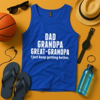 Dad Grandpa Great-Grandpa I Just Keep Getting Better Tank Top