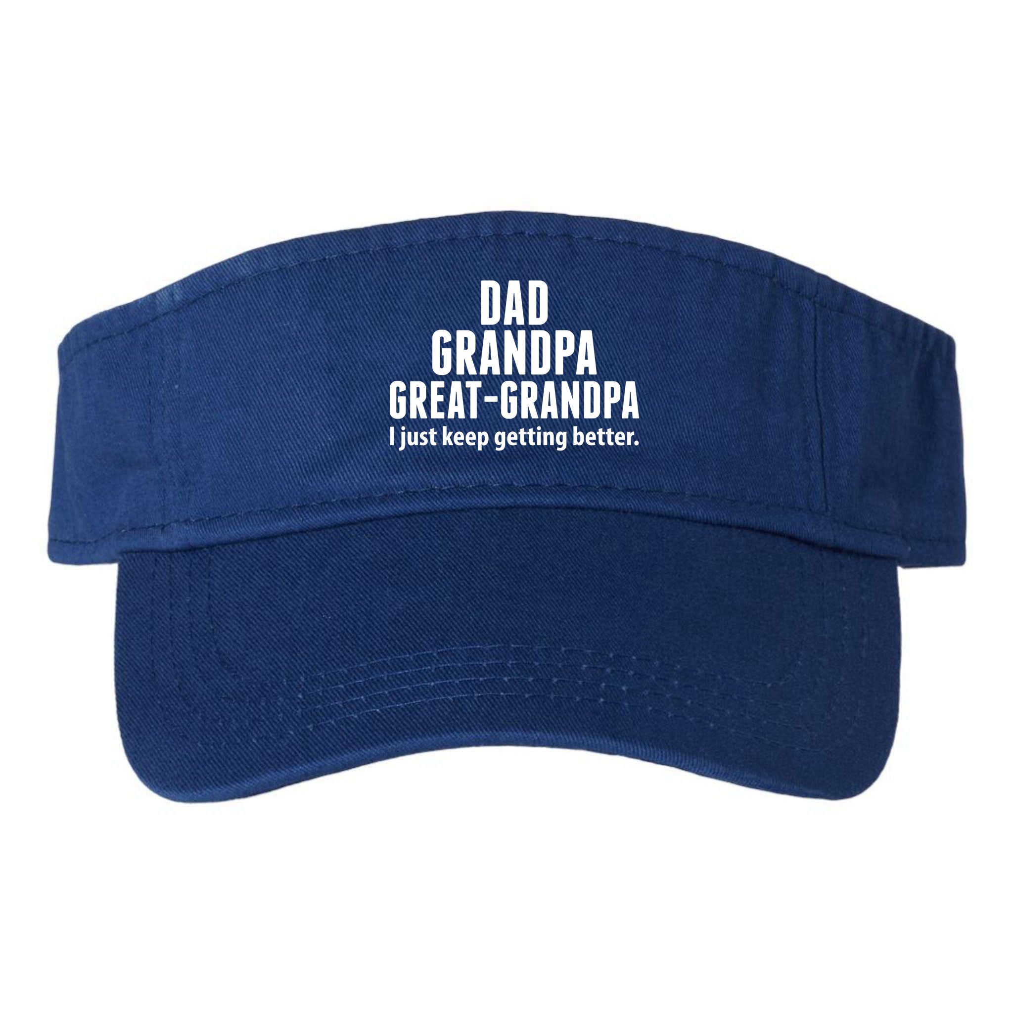 Dad Grandpa Great-Grandpa I Just Keep Getting Better Visor