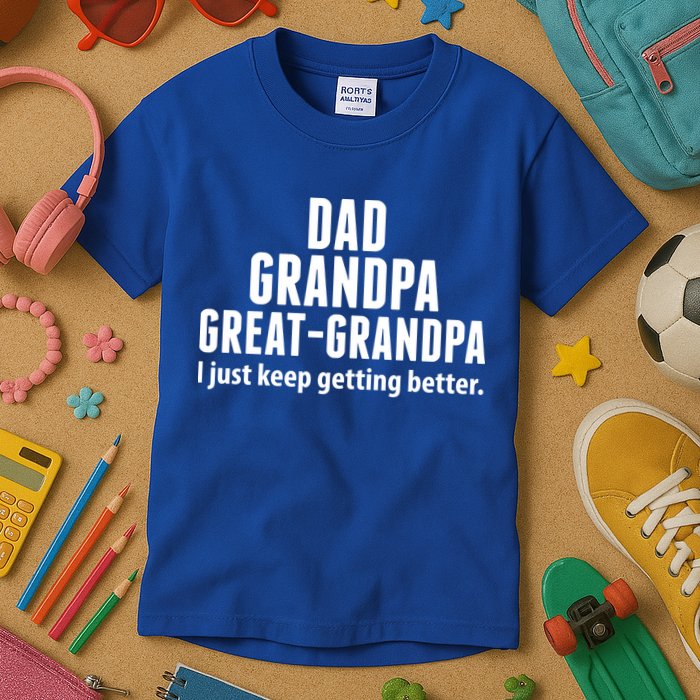 Dad Grandpa Great-Grandpa I Just Keep Getting Better Kids T-Shirt