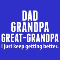 Dad Grandpa Great-Grandpa I Just Keep Getting Better Kids T-Shirt