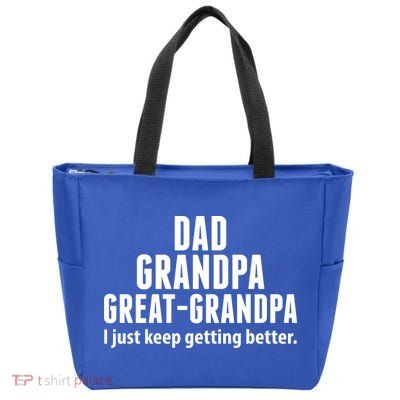 Dad Grandpa Great-Grandpa I Just Keep Getting Better Zip Tote Bag