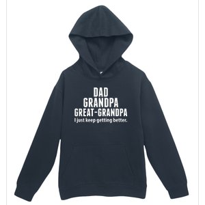 Dad Grandpa Great-Grandpa I Just Keep Getting Better Urban Pullover Hoodie