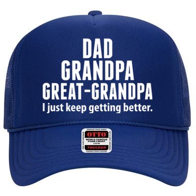 Dad Grandpa Great-Grandpa I Just Keep Getting Better High Crown Mesh Back Trucker Hat