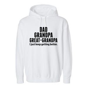 Dad Grandpa Great-Grandpa I Just Keep Getting Better Garment-Dyed Fleece Hoodie