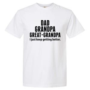 Dad Grandpa Great-Grandpa I Just Keep Getting Better Garment-Dyed Heavyweight T-Shirt