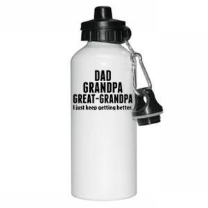 Dad Grandpa Great-Grandpa I Just Keep Getting Better Aluminum Water Bottle