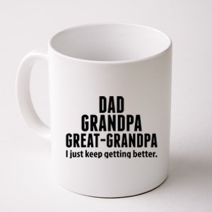 Dad Grandpa Great-Grandpa I Just Keep Getting Better Coffee Mug