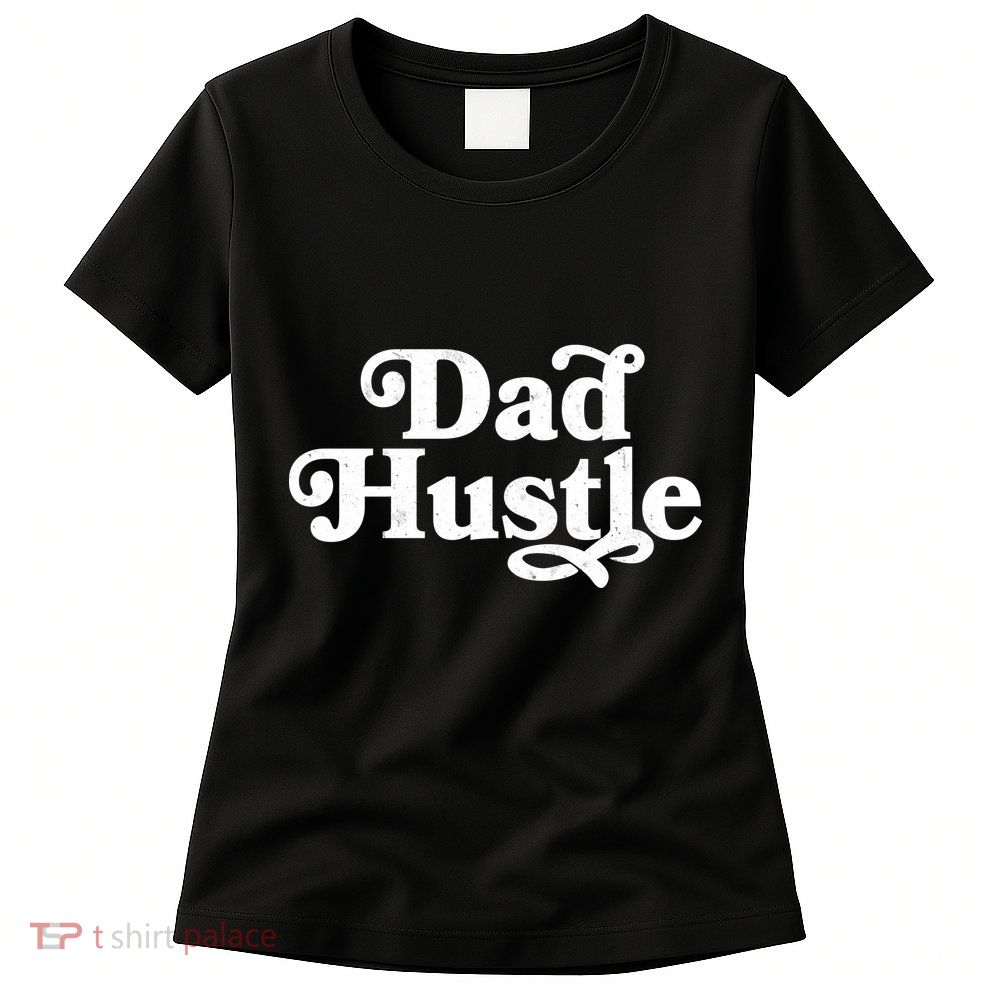 Dad Hustle Women's T-Shirt