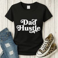 Dad Hustle Womens T-Shirt