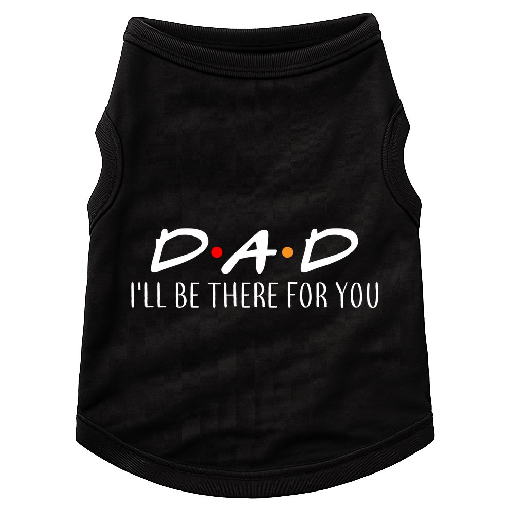 Dad I'll Be There For You Doggie Tank