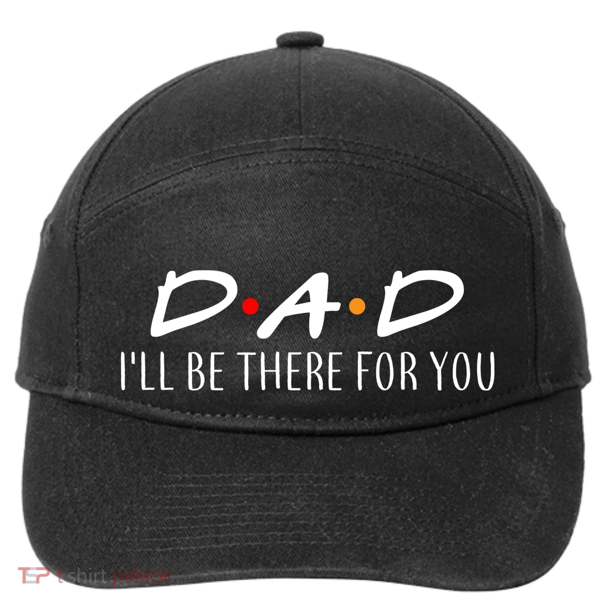 Dad I'll Be There For You 7-Panel Snapback Hat