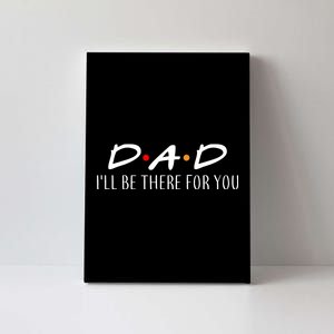 Dad I'll Be There For You Canvas