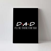 Dad I'll Be There For You Canvas