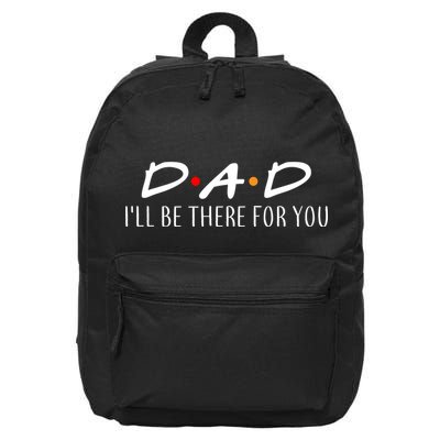 Dad I'll Be There For You 16 in Basic Backpack