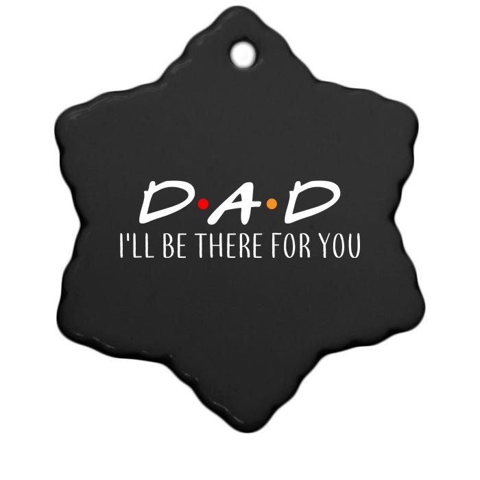 Dad I'll Be There For You Ceramic Star Ornament