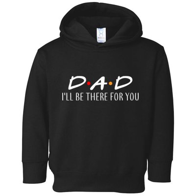 Dad I'll Be There For You Toddler Hoodie
