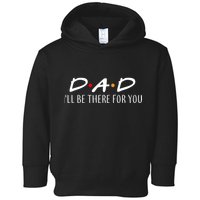 Dad I'll Be There For You Toddler Hoodie