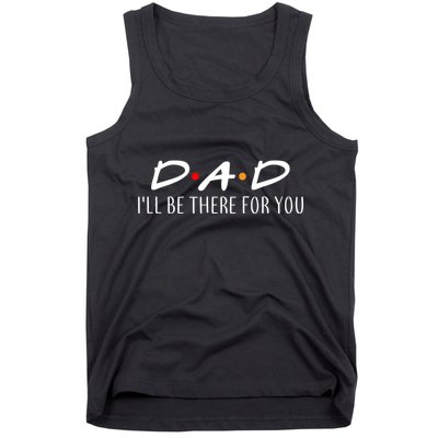 Dad I'll Be There For You Tank Top