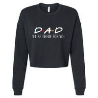 Dad I'll Be There For You Cropped Pullover Crew