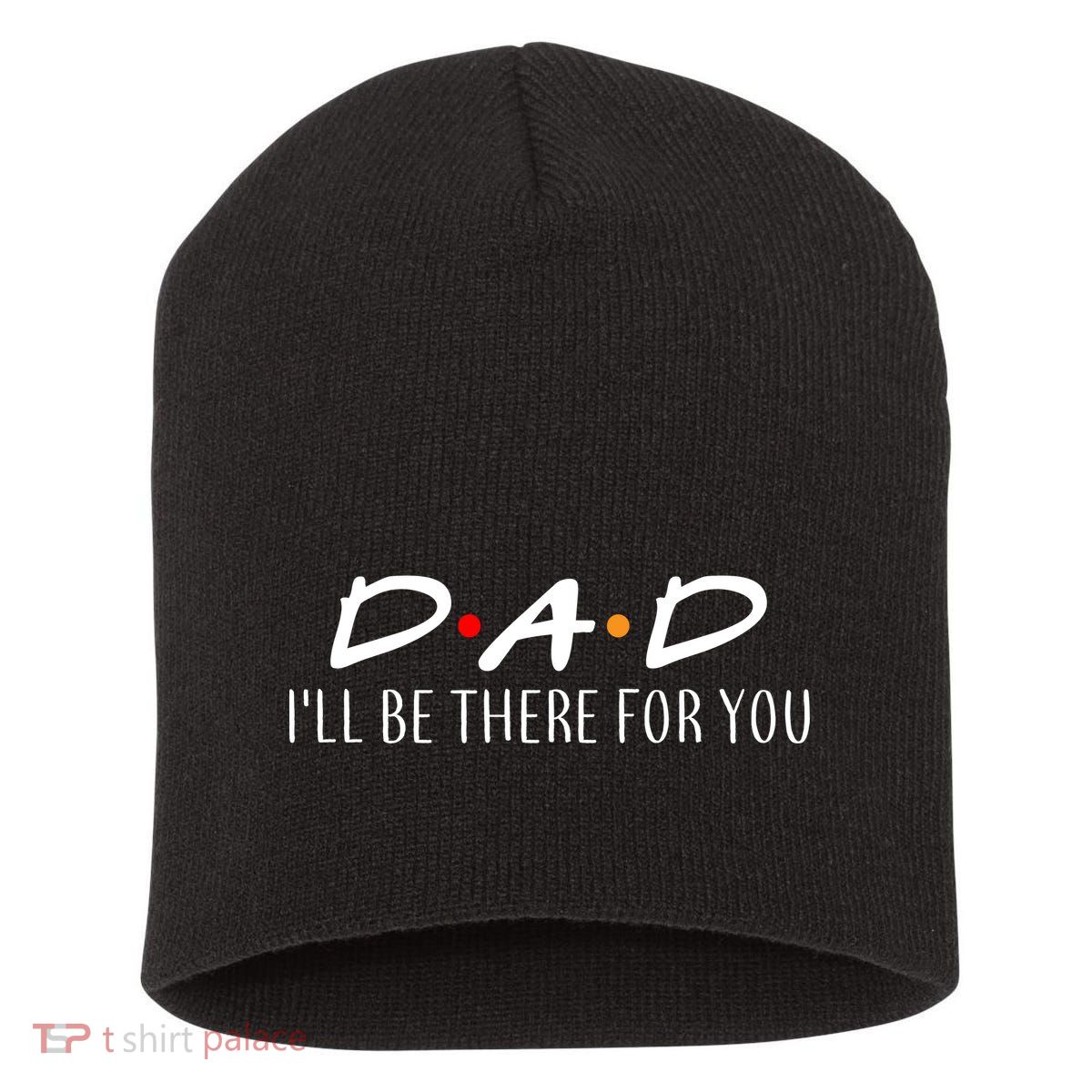 Dad I'll Be There For You Short Acrylic Beanie