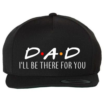 Dad I'll Be There For You Wool Snapback Cap