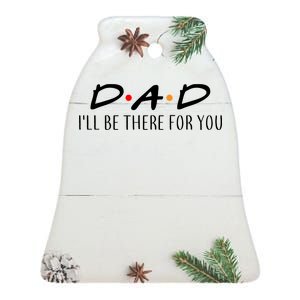 Dad I'll Be There For You Ceramic Bell Ornament