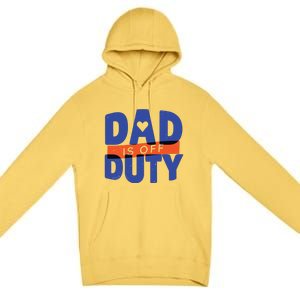 Dad Is Off Duty Premium Pullover Hoodie