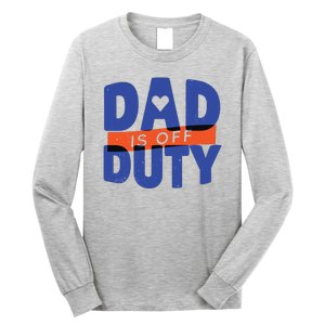 Dad Is Off Duty Long Sleeve Shirt