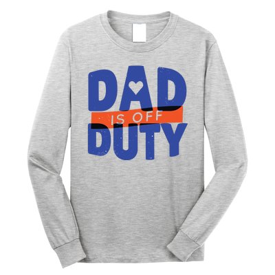 Dad Is Off Duty Long Sleeve Shirt