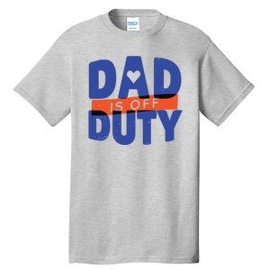 Dad Is Off Duty Tall T-Shirt