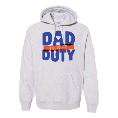 Dad Is Off Duty Premium Hoodie