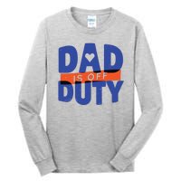 Dad Is Off Duty Tall Long Sleeve T-Shirt