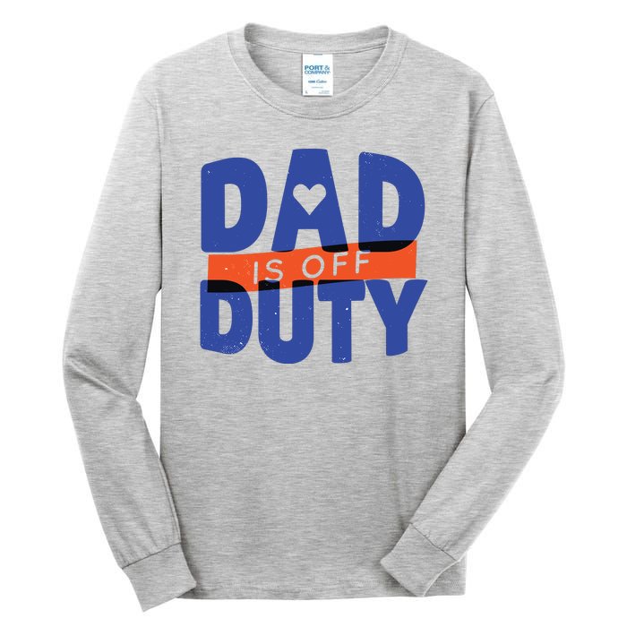 Dad Is Off Duty Tall Long Sleeve T-Shirt