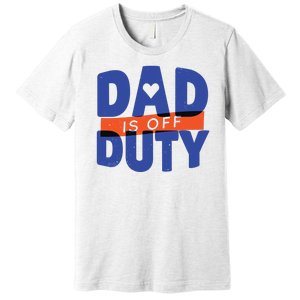 Dad Is Off Duty Premium T-Shirt