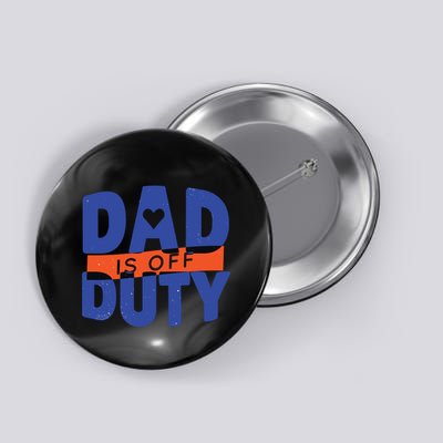 Dad Is Off Duty Button