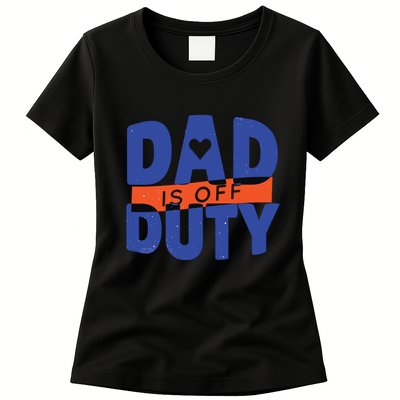 Dad Is Off Duty Womens T-Shirt
