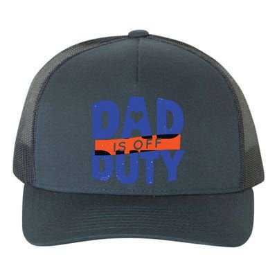 Dad Is Off Duty Yupoong Adult 5-Panel Trucker Hat