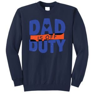 Dad Is Off Duty Tall Sweatshirt