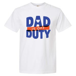 Dad Is Off Duty Garment-Dyed Heavyweight T-Shirt