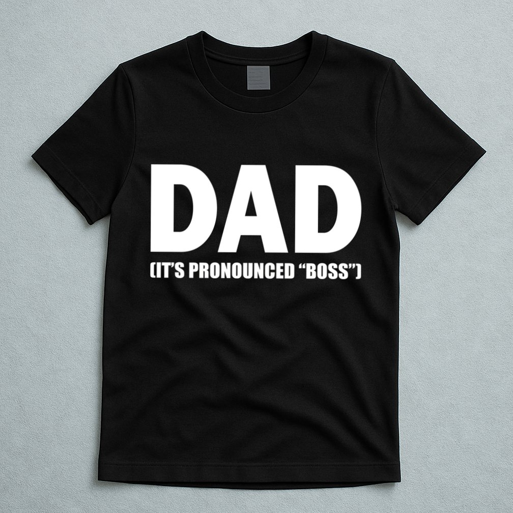 Dad It's Pronounced Boss T-Shirt