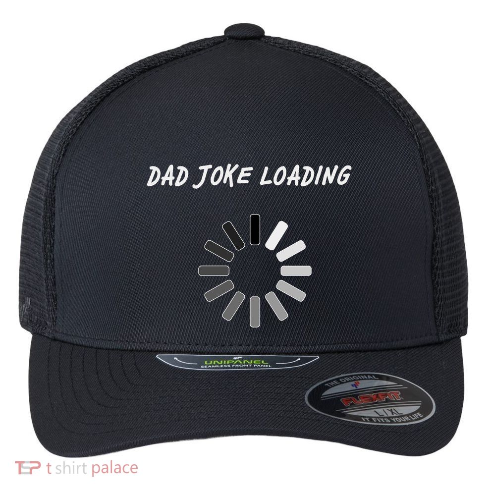 Dad Joke Loading Funny Father's Day Flexfit Unipanel Trucker Cap