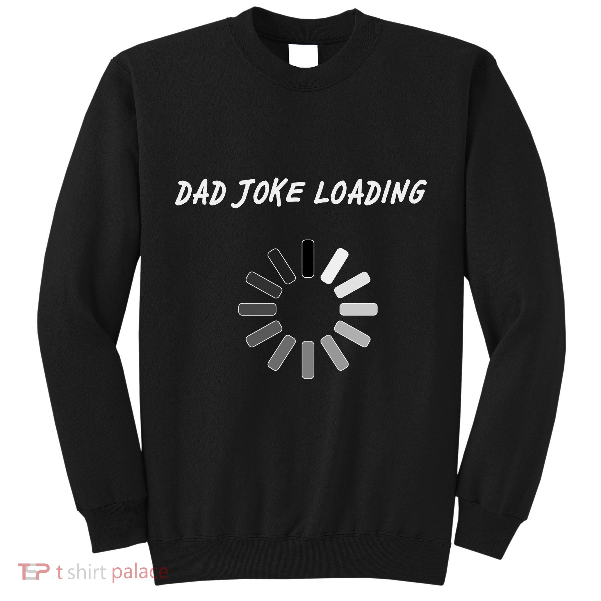 Dad Joke Loading Funny Father's Day Tall Sweatshirt