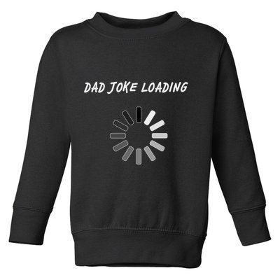 Dad Joke Loading Funny Father's Day Toddler Sweatshirt